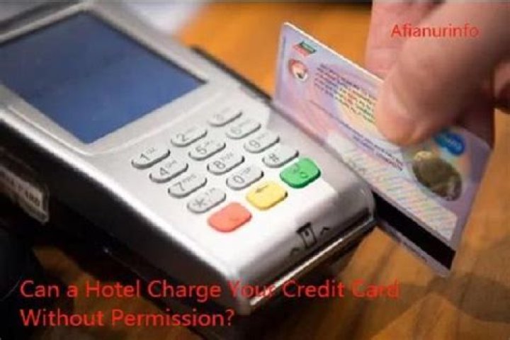 Can a hotel charge your credit card without permission?