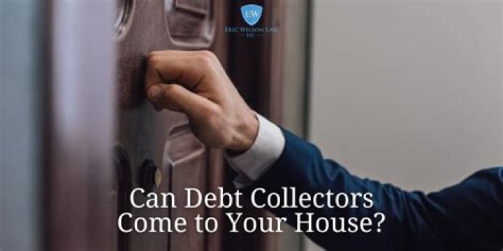 Can debt collectors show up at your house?