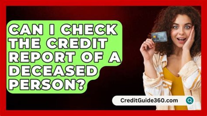 Can I check the credit report of a deceased person?