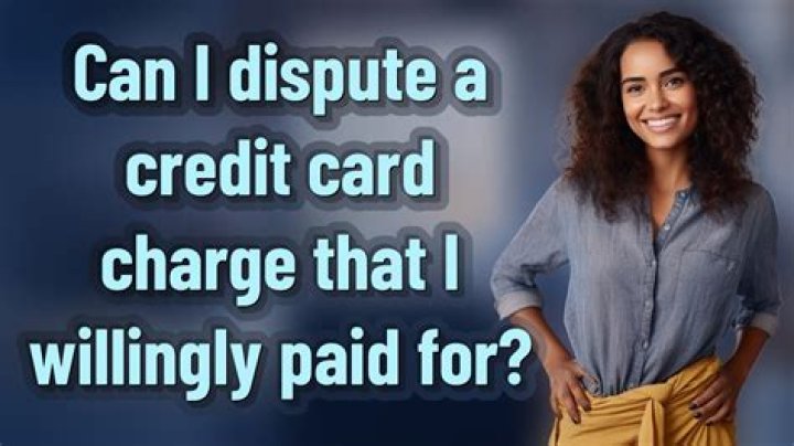 Can I dispute a credit card charge that I willingly paid for?