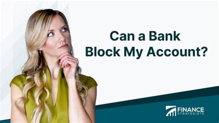 Can the bank block your account without permission?