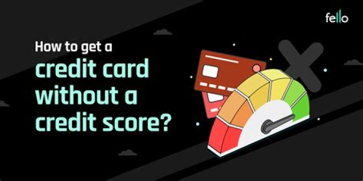 Can you get a credit card without a credit score?