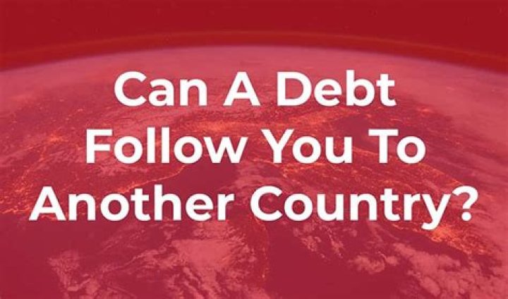 Does debt follow you to another country?