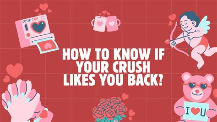 How do you know if your crush likes you back for guys?