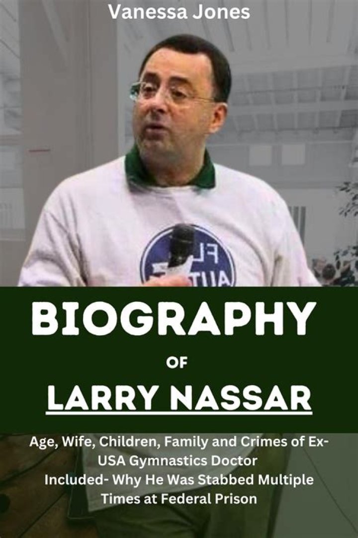 Larry Nassar Biography, Age, Height, Wife, Net Worth, Family