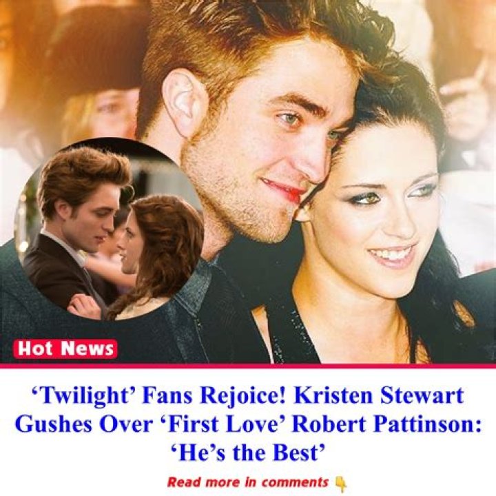 ‘Twilight’ Fans Rejoice! Kristen Stewart Gushes Over ‘First Love’ Robert Pattinson: ‘He’s the Best’