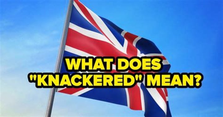 What does knackered mean in England?