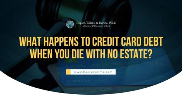 What happens to credit card debt when someone dies with no estate?