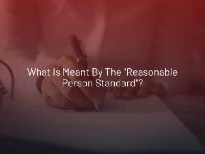 What is meant by the reasonable person standard?