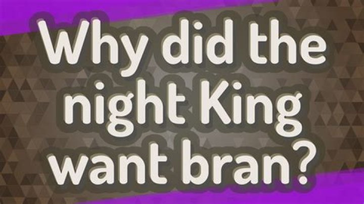 Why did the Night King want Bran?