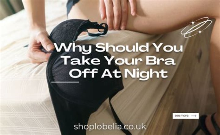 Why should you take your bra off at night?